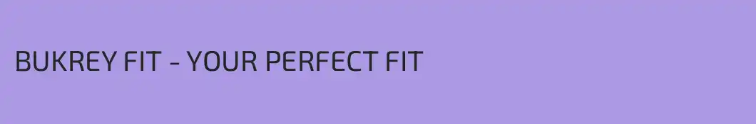 BUKREY FIT - YOUR PERFECT FIT